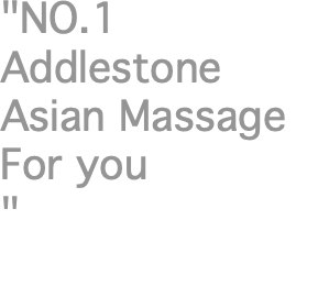 "NO.1 Addlestone Asian Massage For you "